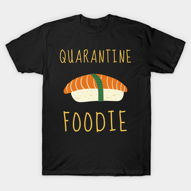 Quarantine Sushi Lover Foodie Introvert Shirt Cute Funny Pizza Burger Cheese Chocolate Stay Home Virus Cute Animals Pets Funny Pandemic Gift Sarcastic Inspirational Motivational Birthday Present by EpsilonEridani